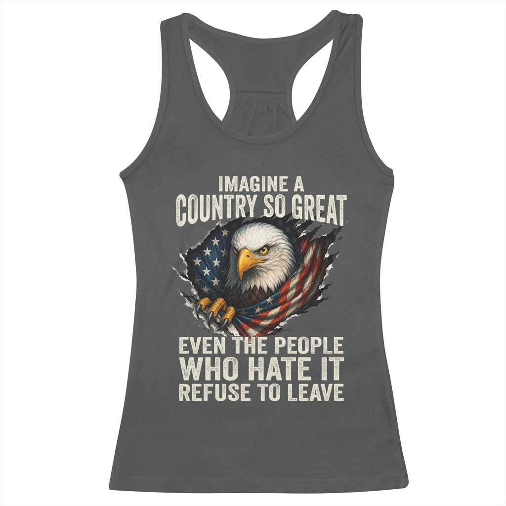 Imagine A Country So Great Even The People Who Hate It Refuse To Leave Racerback Tank Top Bald Eagle TS11 Dark Heather Print Your Wear