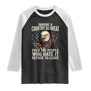 Imagine A Country So Great Even The People Who Hate It Refuse To Leave Raglan Shirt Bald Eagle TS11 Black White Print Your Wear