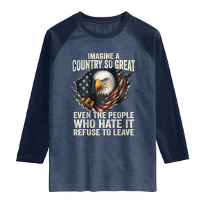 Imagine A Country So Great Even The People Who Hate It Refuse To Leave Raglan Shirt Bald Eagle TS11 Heather Denim Navy Print Your Wear