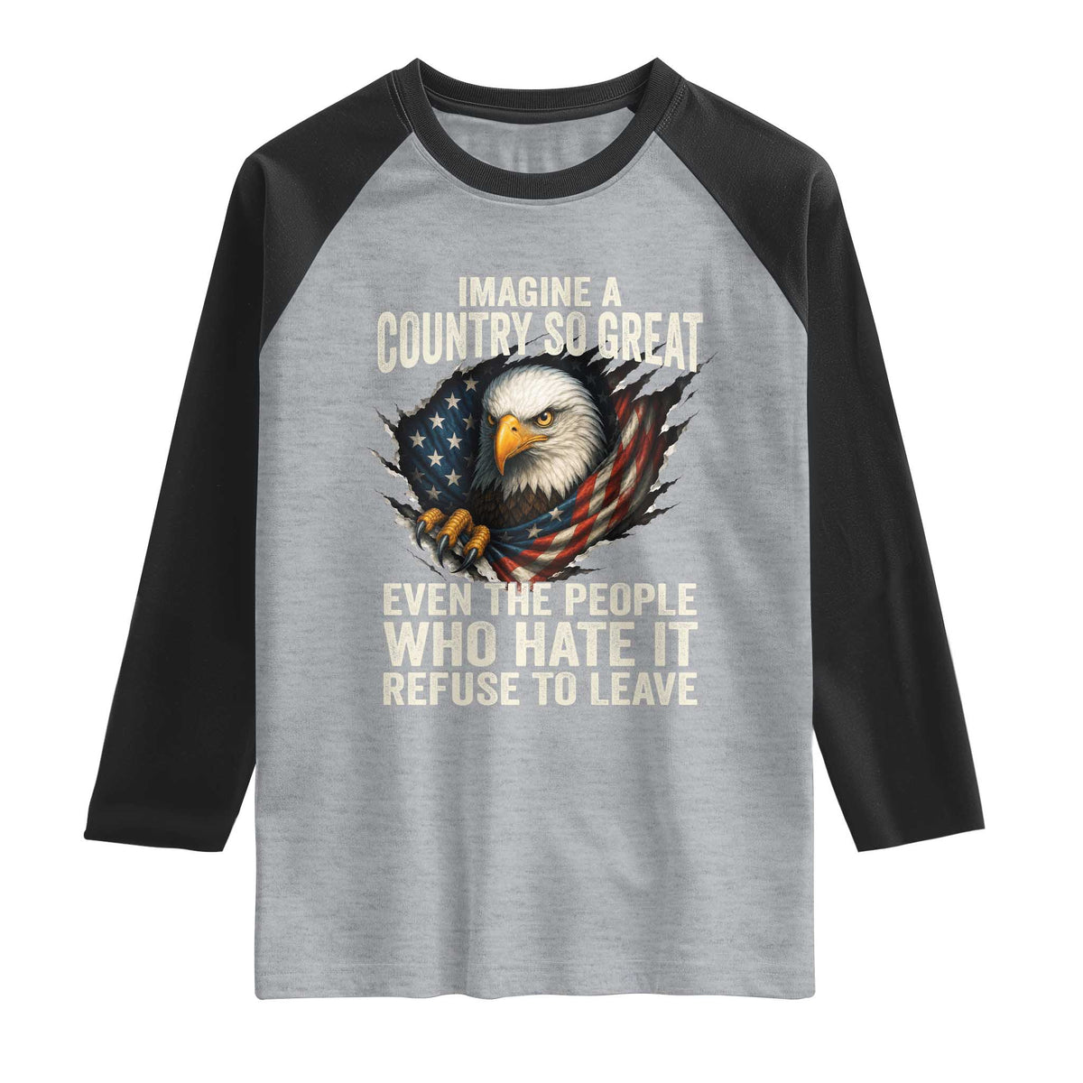 Imagine A Country So Great Even The People Who Hate It Refuse To Leave Raglan Shirt Bald Eagle TS11 Heather Gray Black Print Your Wear