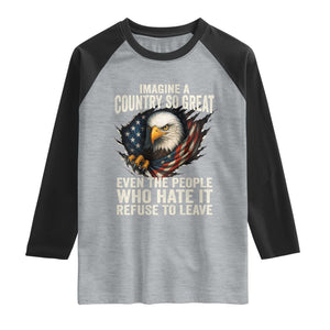 Imagine A Country So Great Even The People Who Hate It Refuse To Leave Raglan Shirt Bald Eagle TS11 Heather Gray Black Print Your Wear