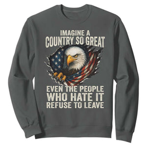 Imagine A Country So Great Even The People Who Hate It Refuse To Leave Sweatshirt Bald Eagle TS11 Dark Heather Print Your Wear