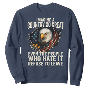 Imagine A Country So Great Even The People Who Hate It Refuse To Leave Sweatshirt Bald Eagle TS11 Navy Print Your Wear