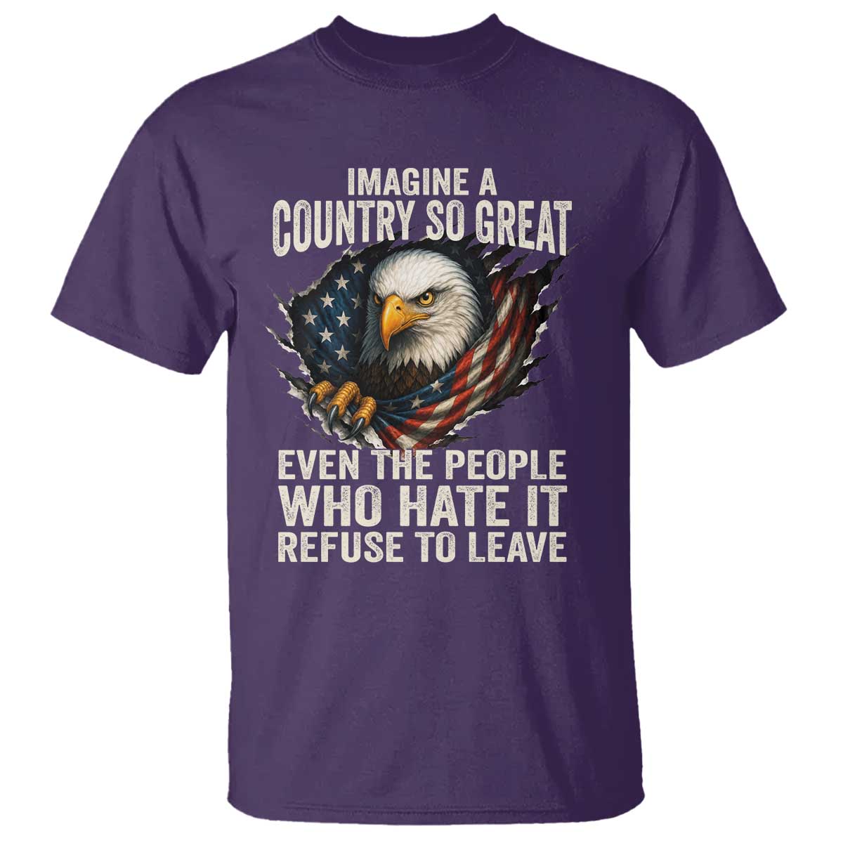 Imagine A Country So Great Even The People Who Hate It Refuse To Leave T Shirt Bald Eagle TS11 Purple Print Your Wear