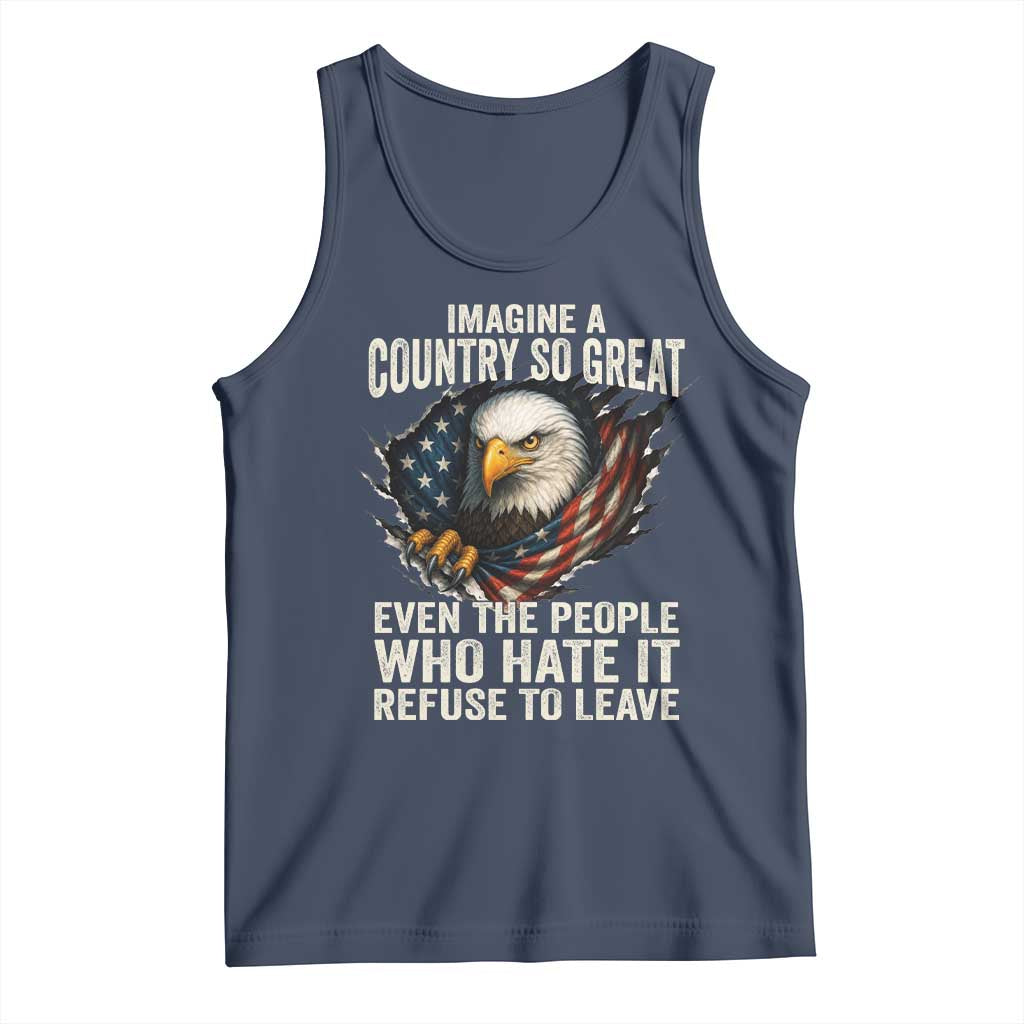 Imagine A Country So Great Even The People Who Hate It Refuse To Leave Tank Top Bald Eagle TS11 Navy Print Your Wear