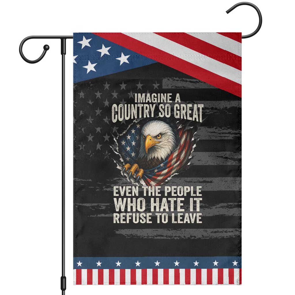 Imagine A Country So Great Even The People Who Hate It Refuse To Leave Patriotic Garden Flag Bald Eagle TS11 Distressed Black Blue Print Your Wear