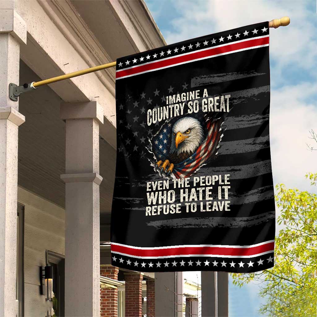 Imagine A Country So Great Even The People Who Hate It Refuse To Leave Patriotic Garden Flag Bald Eagle TS11 Distressed Black Red Print Your Wear
