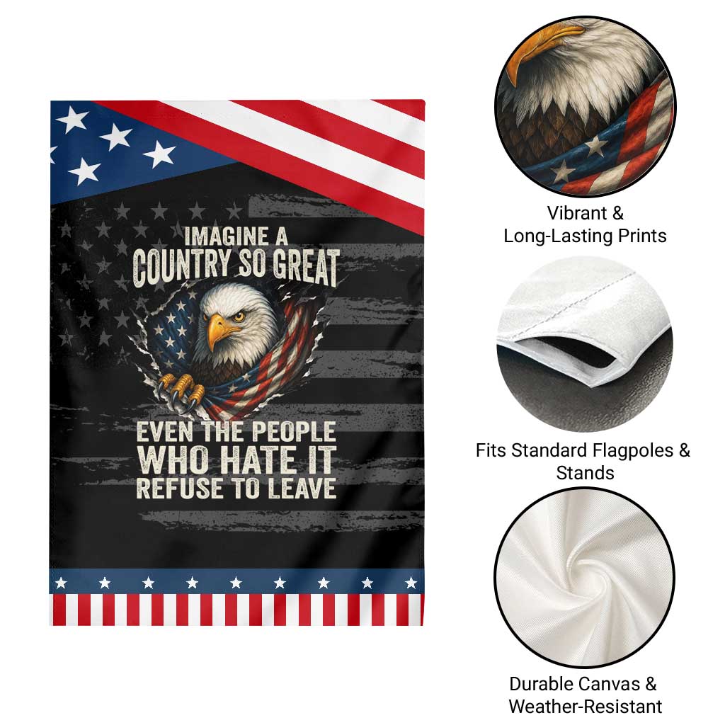 Imagine A Country So Great Even The People Who Hate It Refuse To Leave Patriotic Garden Flag Bald Eagle TS11 Print Your Wear