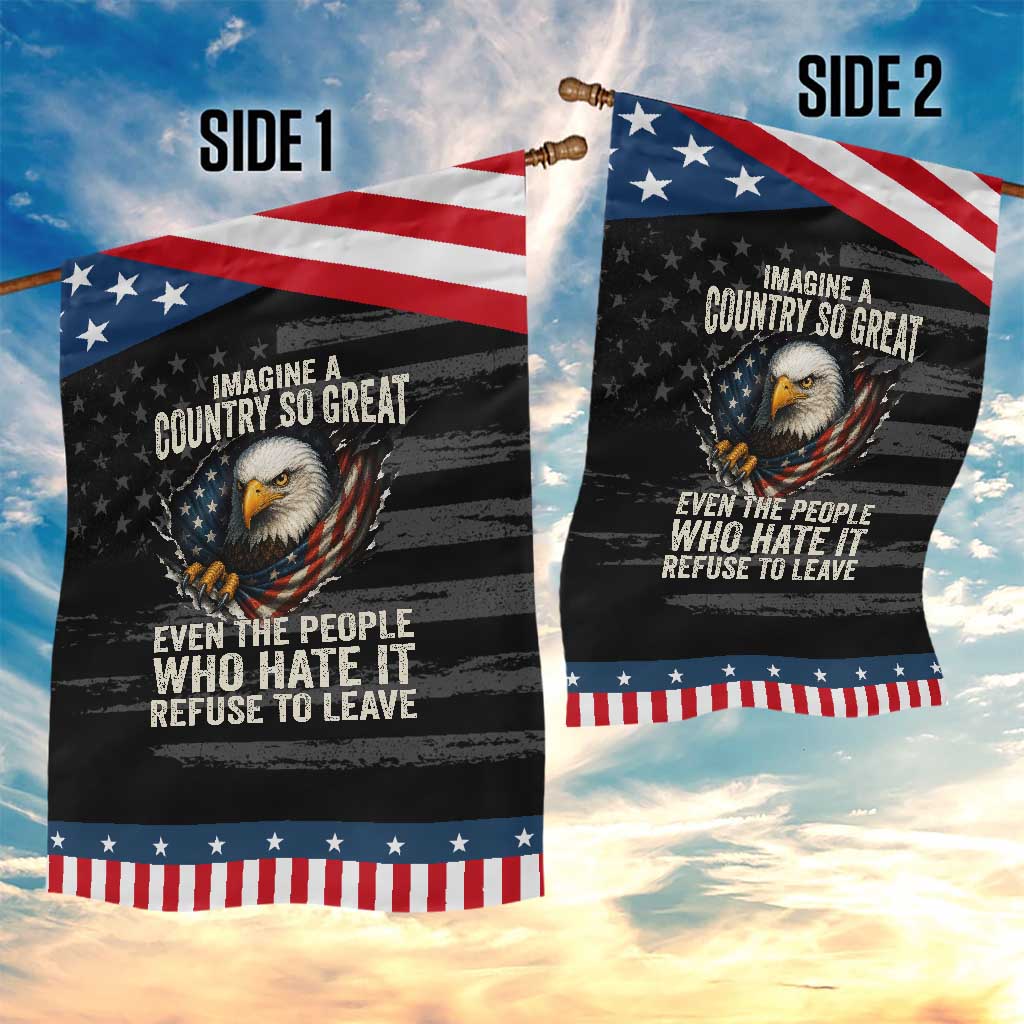 Imagine A Country So Great Even The People Who Hate It Refuse To Leave Patriotic Garden Flag Bald Eagle TS11 Print Your Wear