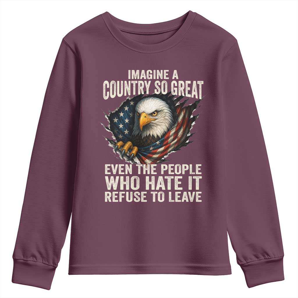 Imagine A Country So Great Even The People Who Hate It Refuse To Leave Youth Sweatshirt Bald Eagle TS11 Maroon Print Your Wear