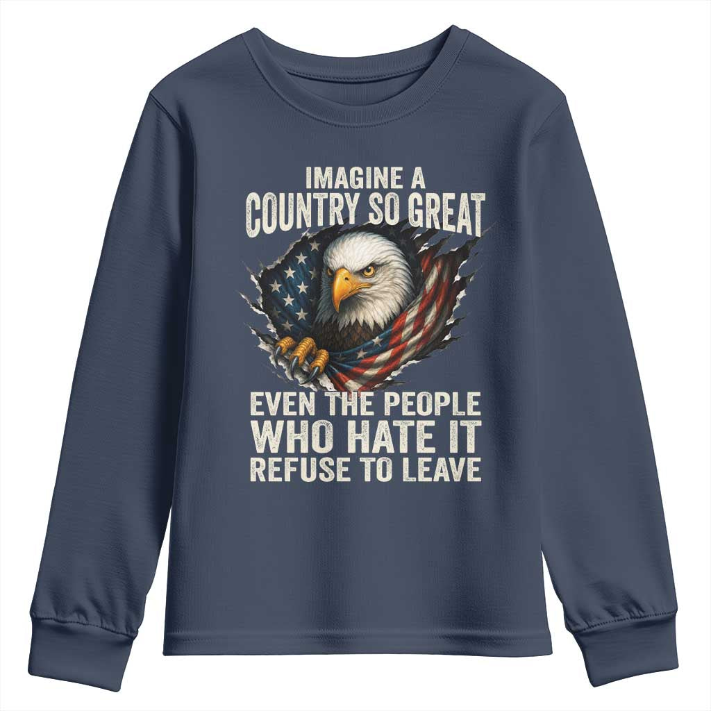 Imagine A Country So Great Even The People Who Hate It Refuse To Leave Youth Sweatshirt Bald Eagle TS11 Navy Print Your Wear