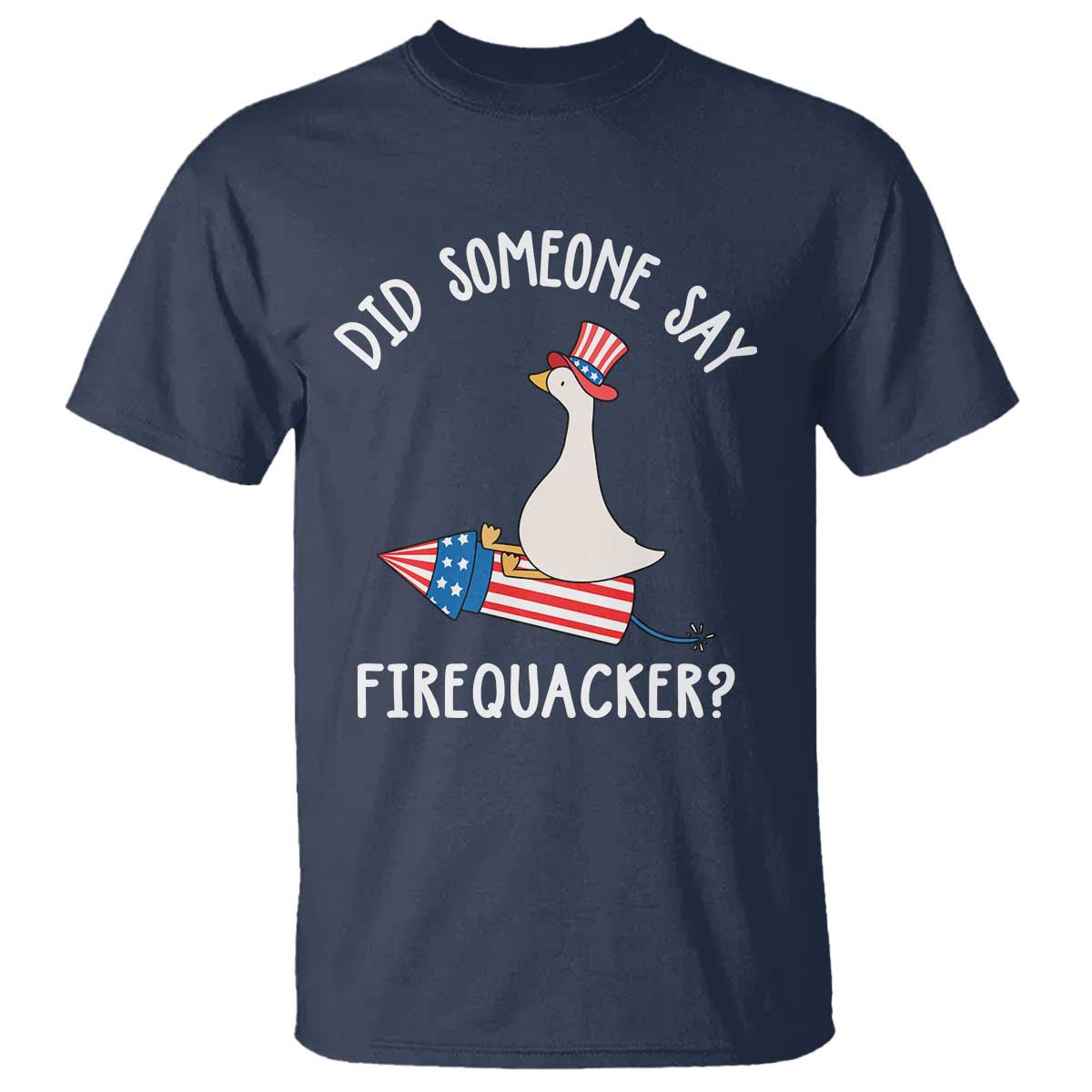 Patriotic Silly Goose 4th of July T Shirt Did Someone Say Firequacker TS11 Navy Print Your Wear