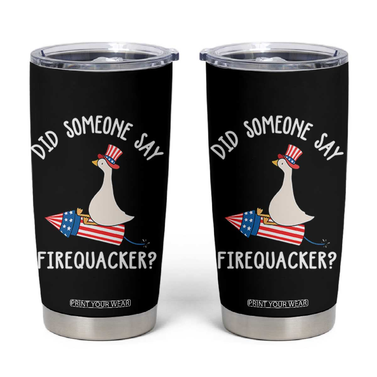 Patriotic Silly Goose 4th of July Tumbler Cup Did Someone Say Firequacker TS11 Black Print Your Wear