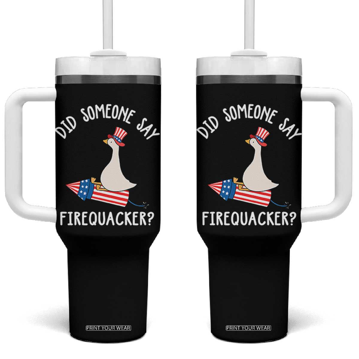 Patriotic Silly Goose 4th of July Tumbler With Handle Did Someone Say Firequacker TS11 One Size: 40 oz Black Print Your Wear