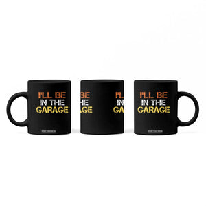 I Will Be In The Garage Funny Car Mechanic Handyman Coffee Mug TS11 Print Your Wear