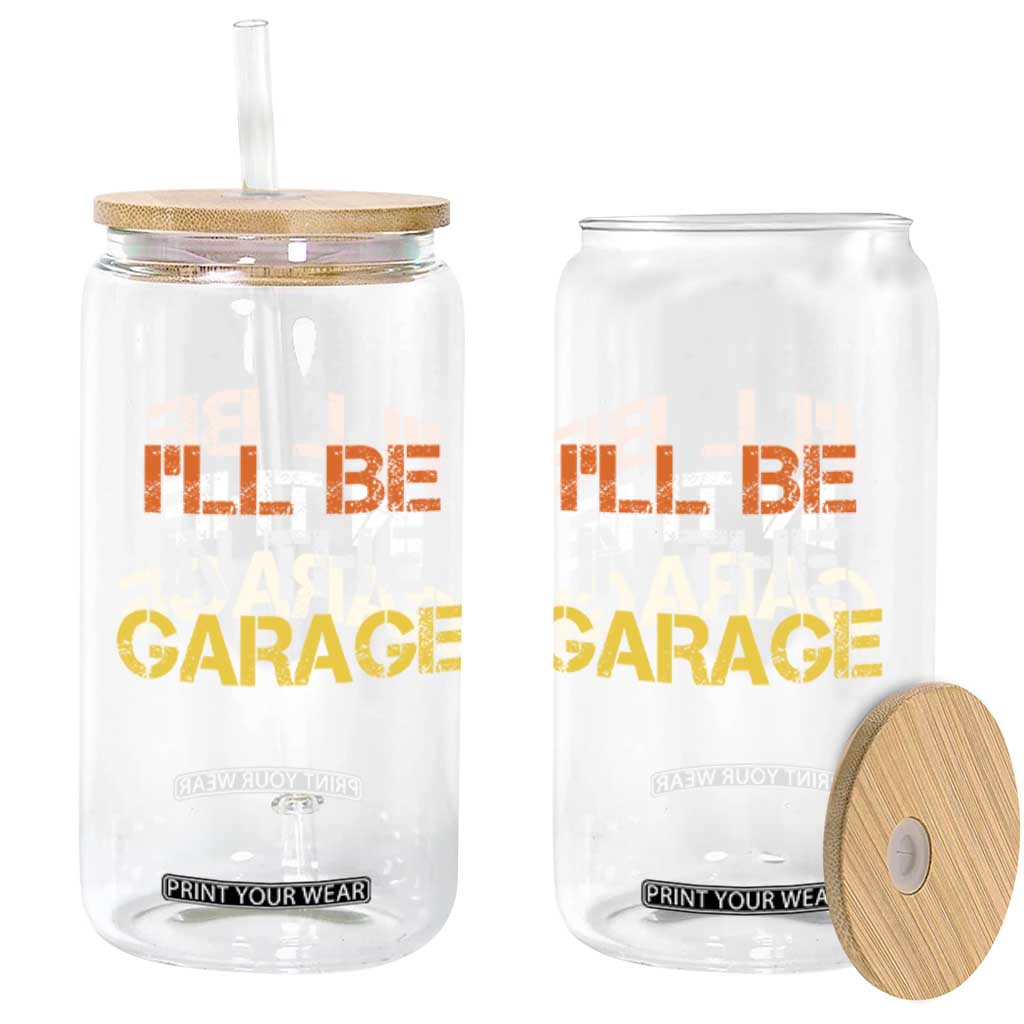 I Will Be In The Garage Funny Car Mechanic Handyman Glass Can TS11 Print Your Wear