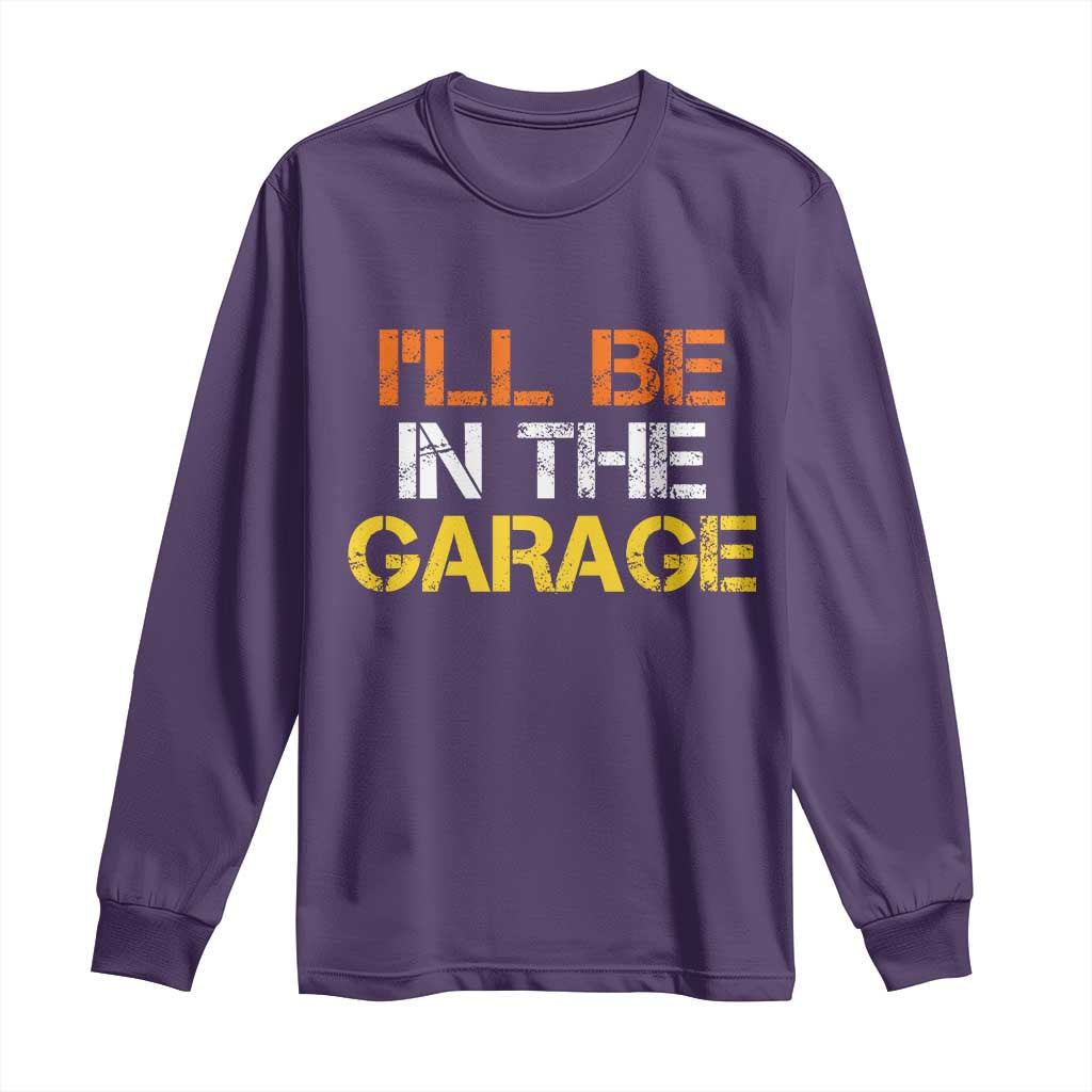 I Will Be In The Garage Funny Car Mechanic Handyman Long Sleeve Shirt TS11 Purple Print Your Wear