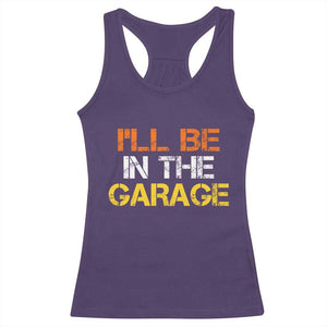 I Will Be In The Garage Funny Car Mechanic Handyman Racerback Tank Top TS11 Purple Print Your Wear