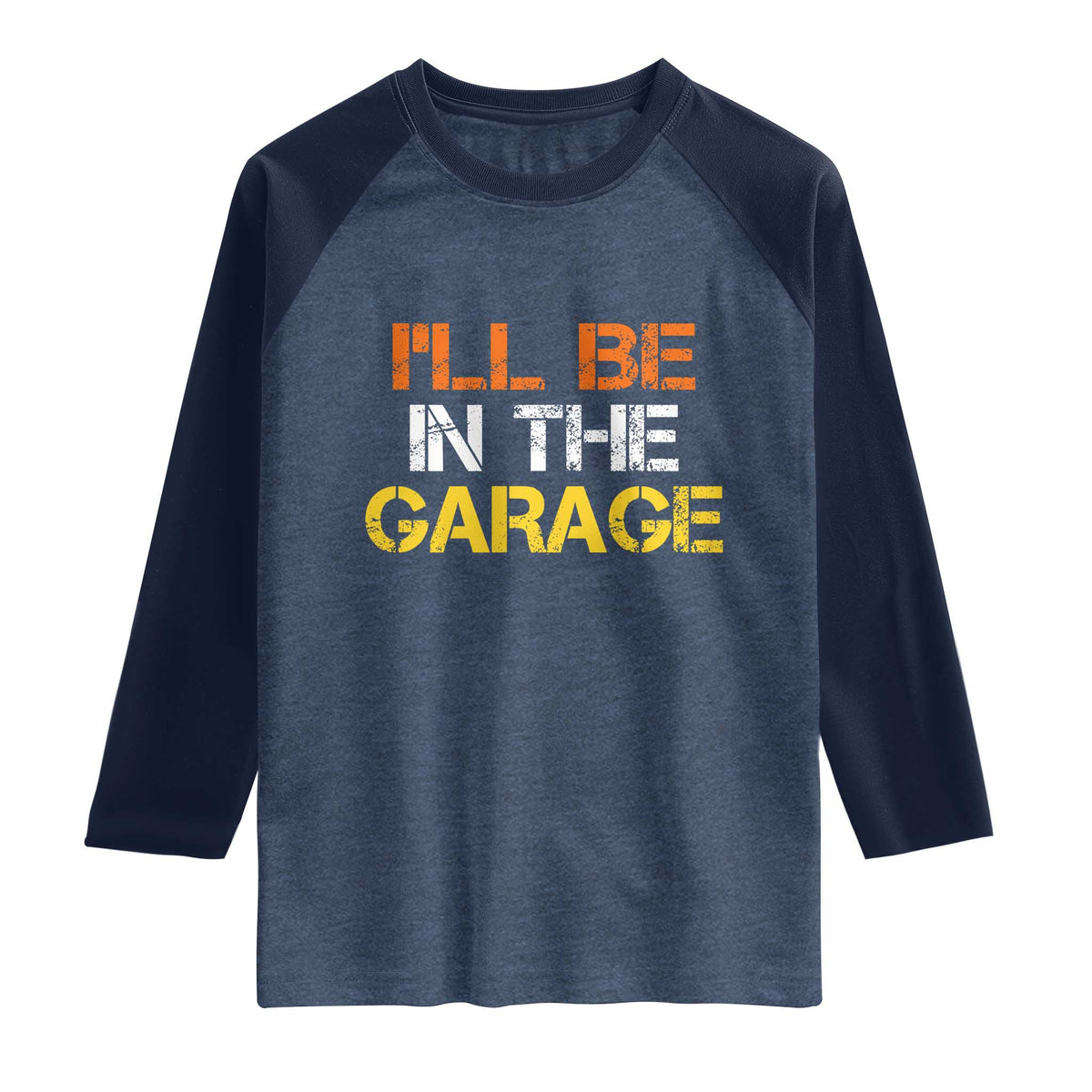 I Will Be In The Garage Funny Car Mechanic Handyman Raglan Shirt TS11 Heather Denim Navy Print Your Wear