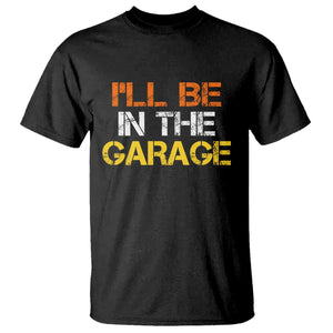 I Will Be In The Garage Funny Car Mechanic Handyman T Shirt TS11 Black Print Your Wear