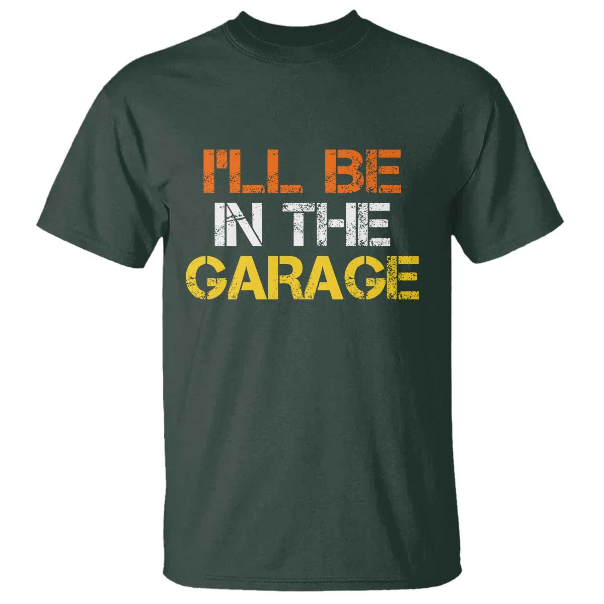 I Will Be In The Garage Funny Car Mechanic Handyman T Shirt TS11 Dark Forest Green Print Your Wear