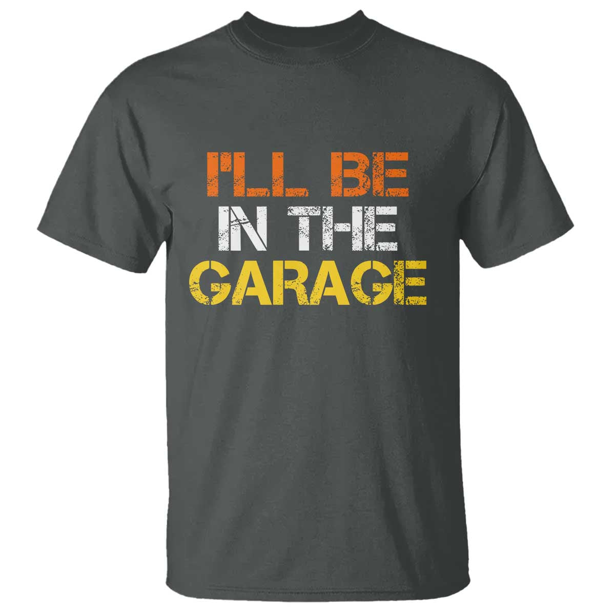 I Will Be In The Garage Funny Car Mechanic Handyman T Shirt TS11 Dark Heather Print Your Wear