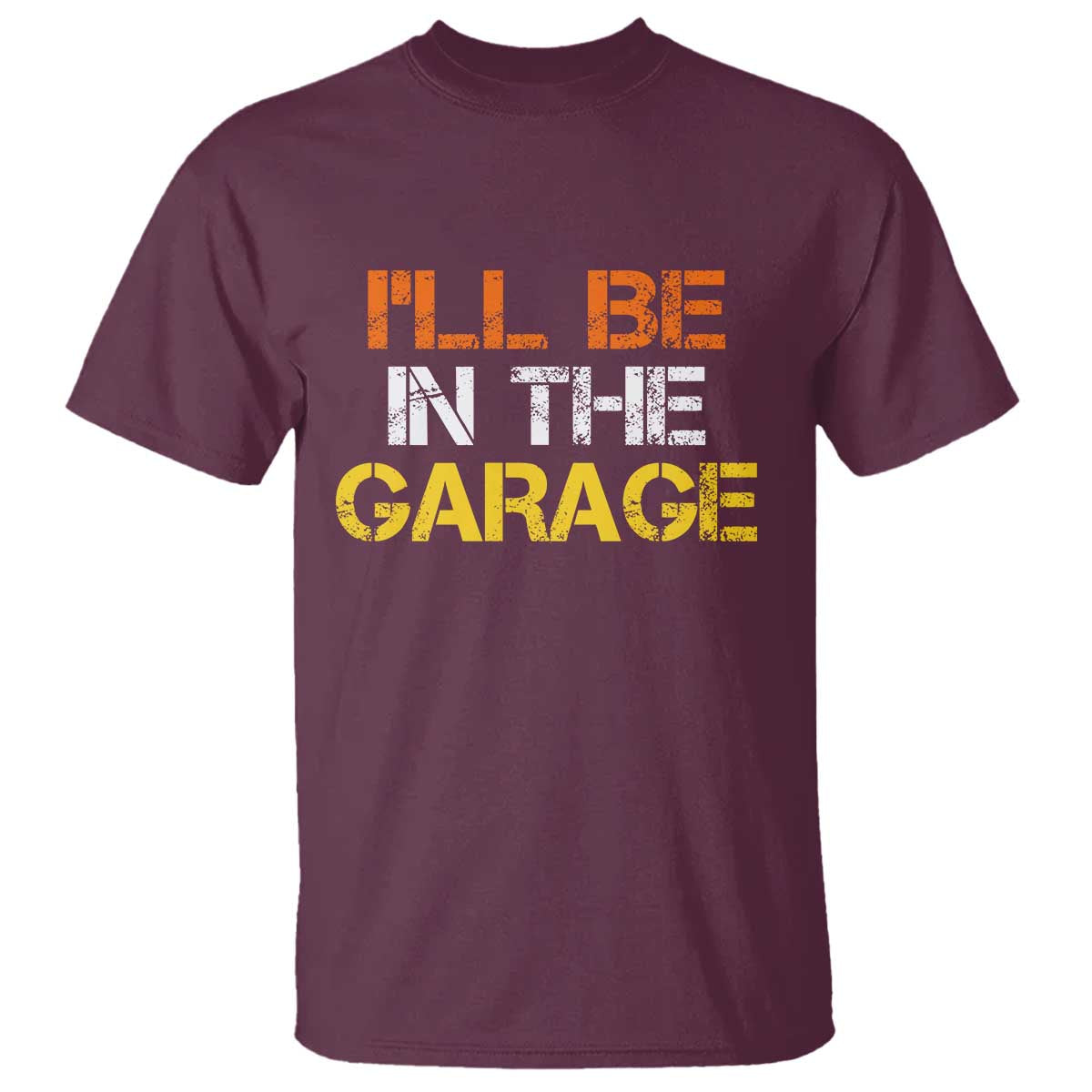 I Will Be In The Garage Funny Car Mechanic Handyman T Shirt TS11 Maroon Print Your Wear