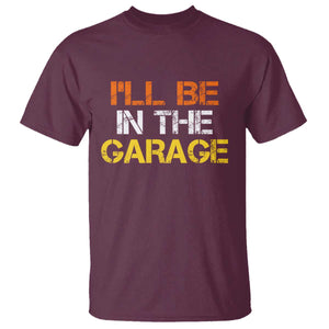 I Will Be In The Garage Funny Car Mechanic Handyman T Shirt TS11 Maroon Print Your Wear