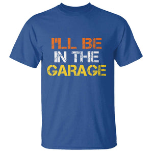 I Will Be In The Garage Funny Car Mechanic Handyman T Shirt TS11 Royal Blue Print Your Wear