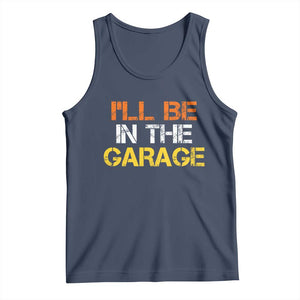 I Will Be In The Garage Funny Car Mechanic Handyman Tank Top TS11 Navy Print Your Wear
