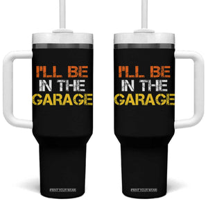 I Will Be In The Garage Funny Car Mechanic Handyman Tumbler With Handle TS11 One Size: 40 oz Black Print Your Wear