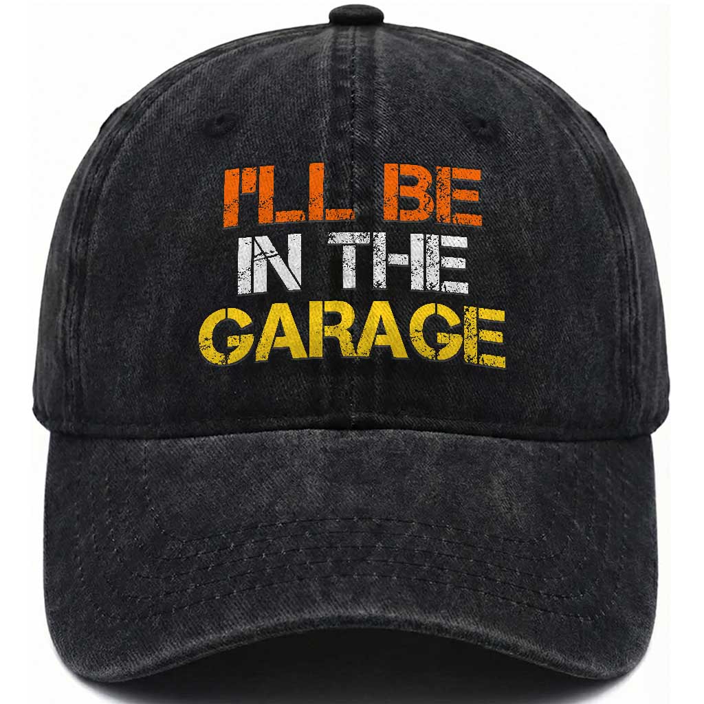I Will Be In The Garage Funny Car Mechanic Handyman Washed Cotton Baseball Cap TS11 Print Your Wear