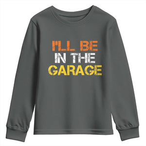 I Will Be In The Garage Funny Car Mechanic Handyman Youth Sweatshirt TS11 Dark Heather Print Your Wear