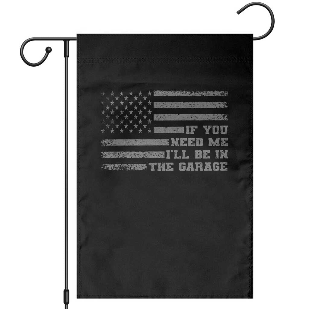 If You Need Me I Will Be In The Garage Funny Mechanic Garden Flag Vintage American Flag TS11 Black Print Your Wear