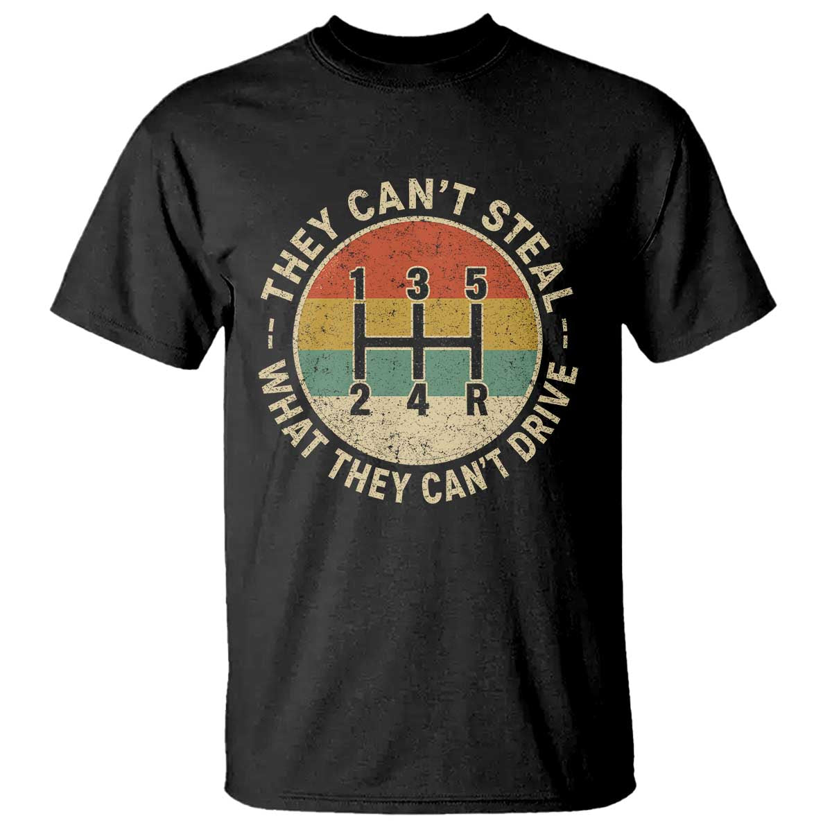 They Can't Steal What They Can't Drive T Shirt Funny Stick Shift Manual Car TS11 Black Print Your Wear