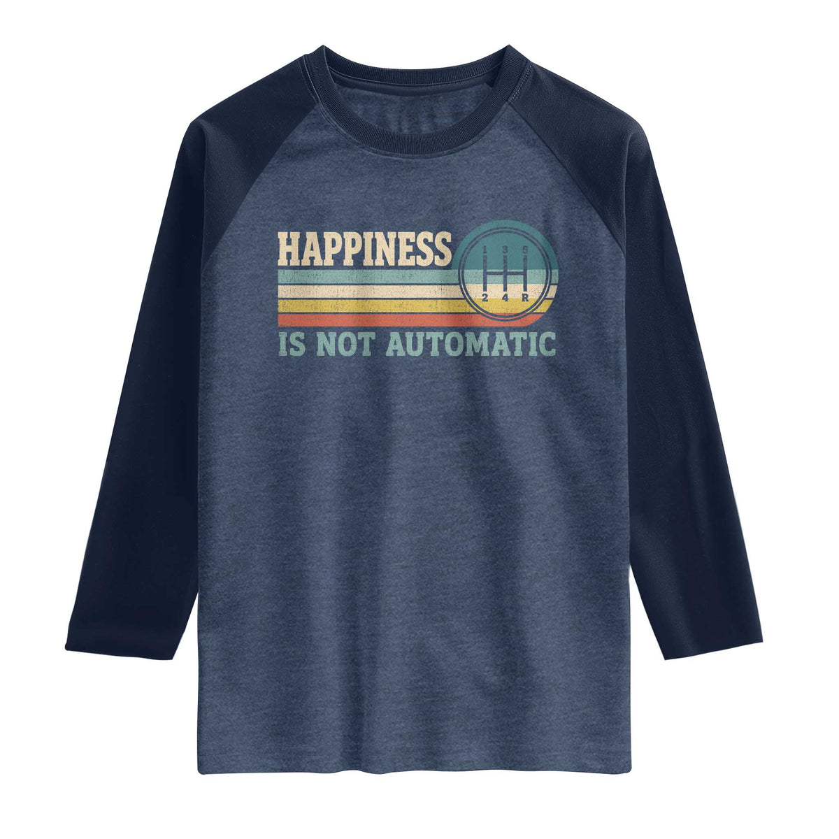 Happiness Is Not Automatic 5 Speed Manual Transmission Car Raglan Shirt TS11 Heather Denim Navy Print Your Wear