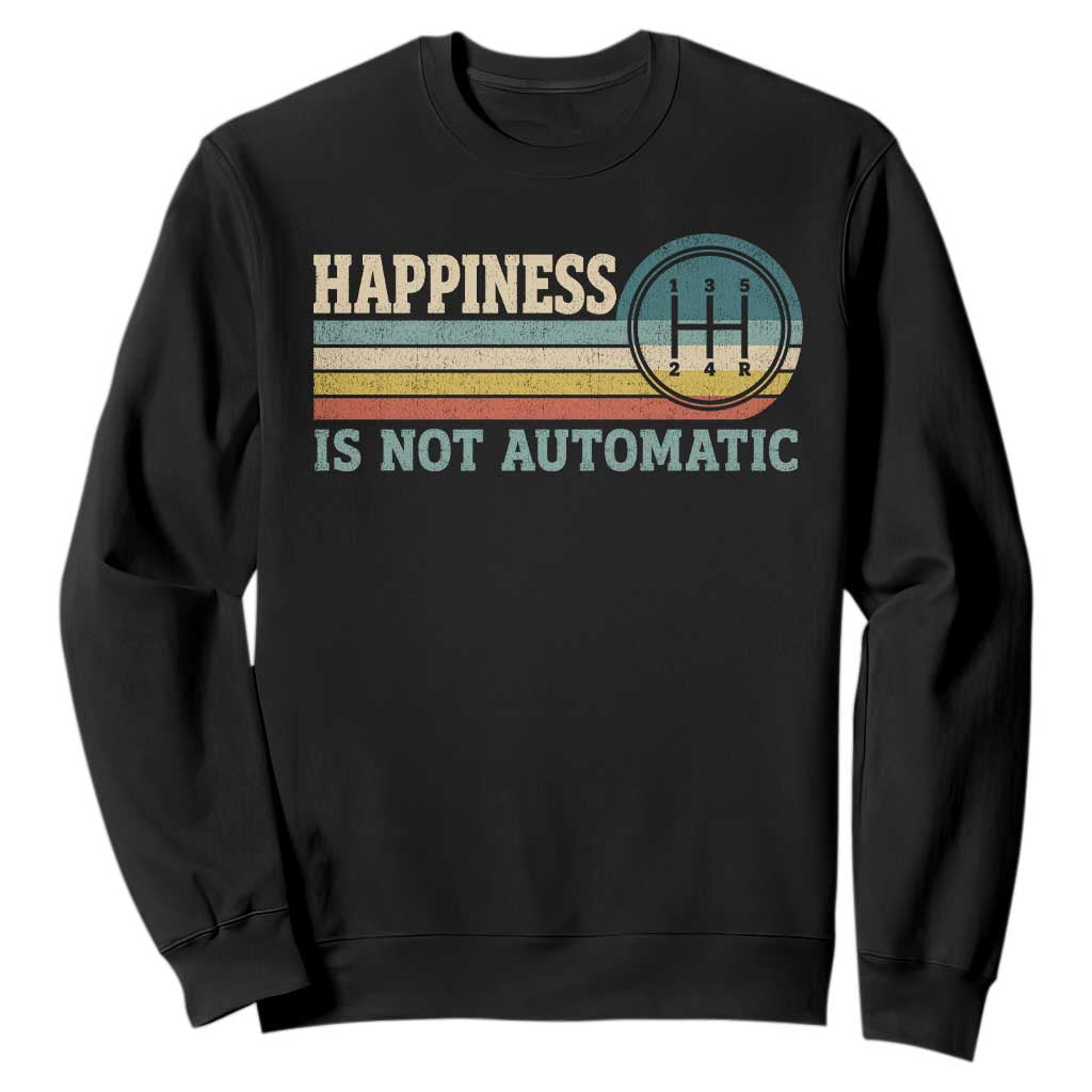 Happiness Is Not Automatic 5 Speed Manual Transmission Car Sweatshirt TS11 Black Print Your Wear