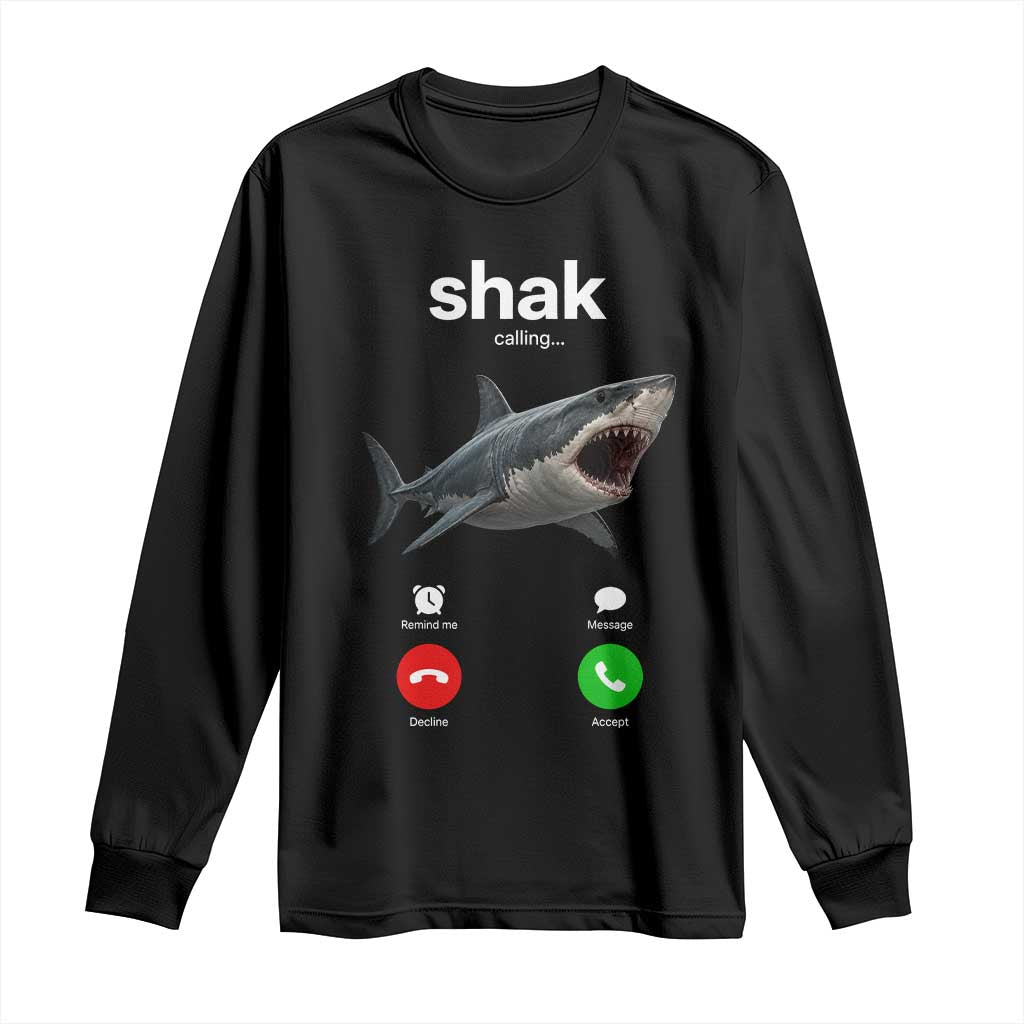 Shark Calling Meme Mispelled Shak Incoming Call Humor Long Sleeve Shirt TS11 Black Print Your Wear