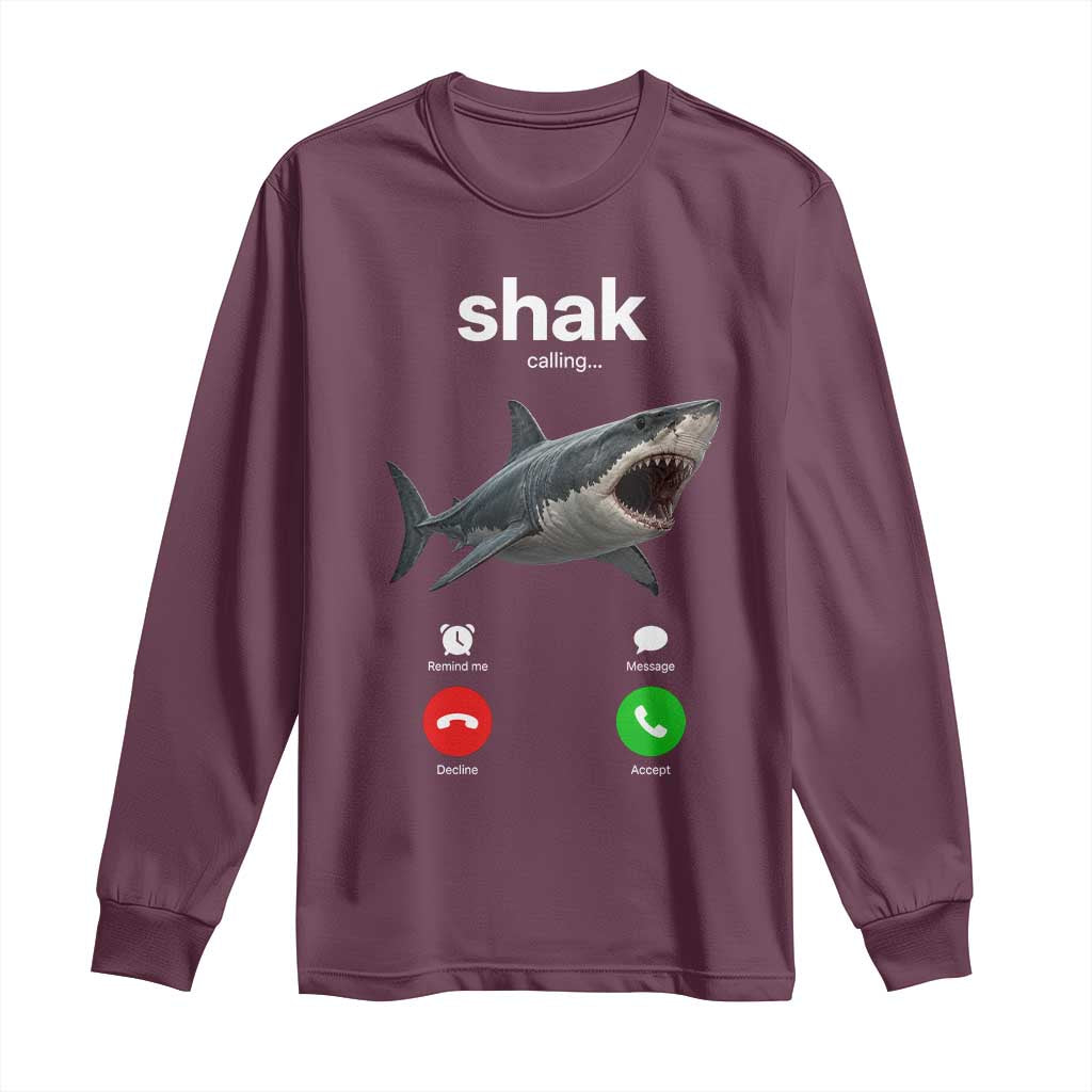 Shark Calling Meme Mispelled Shak Incoming Call Humor Long Sleeve Shirt TS11 Maroon Print Your Wear