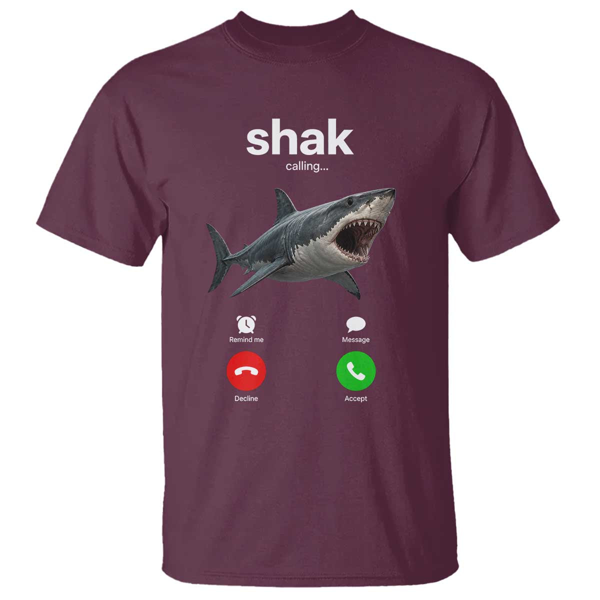 Shark Calling Meme Mispelled Shak Incoming Call Humor T Shirt TS11 Maroon Print Your Wear