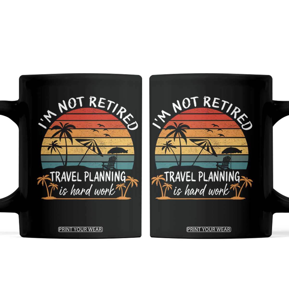 I'm Not Retired Travel Planning Is Hard Work Funny Retirement Vacation Coffee Mug TS11 Black Print Your Wear