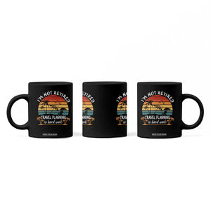 I'm Not Retired Travel Planning Is Hard Work Funny Retirement Vacation Coffee Mug TS11 Print Your Wear