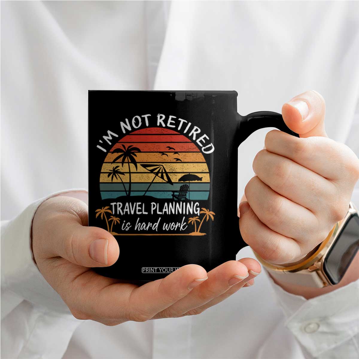 I'm Not Retired Travel Planning Is Hard Work Funny Retirement Vacation Coffee Mug TS11 Print Your Wear