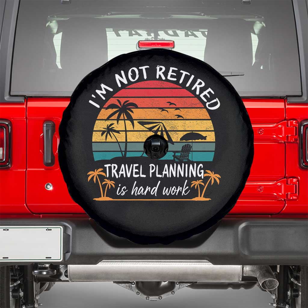 I'm Not Retired Travel Planning Is Hard Work Funny Retirement Vacation Spare Tire Cover TS11 Black Print Your Wear