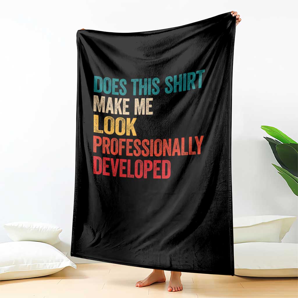 Does This Shirt Make Me Look Professionally Developed Throw Blanket Retro Funny Sarcastic TS11 Print Your Wear