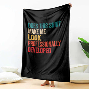 Does This Shirt Make Me Look Professionally Developed Throw Blanket Retro Funny Sarcastic TS11 Print Your Wear