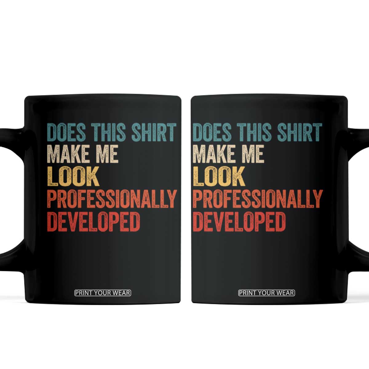 Does This Shirt Make Me Look Professionally Developed Coffee Mug Retro Funny Sarcastic TS11 Black Print Your Wear