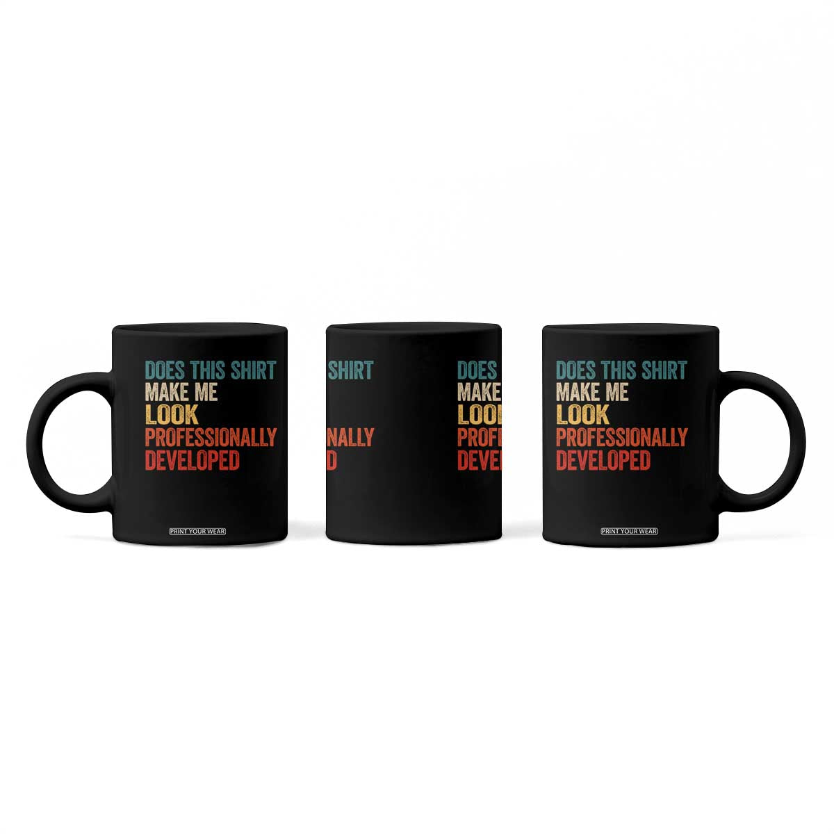 Does This Shirt Make Me Look Professionally Developed Coffee Mug Retro Funny Sarcastic TS11 Print Your Wear
