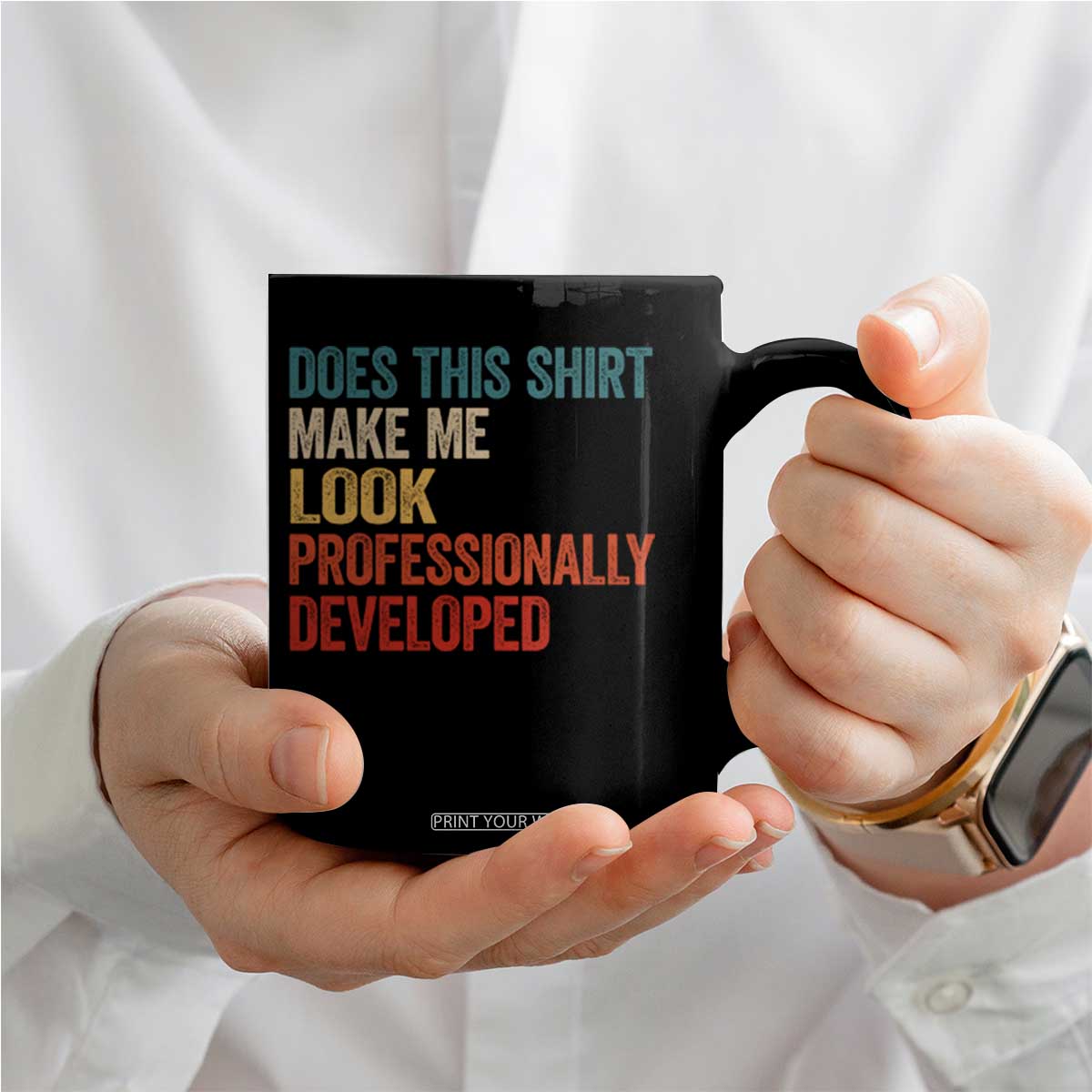 Does This Shirt Make Me Look Professionally Developed Coffee Mug Retro Funny Sarcastic TS11 Print Your Wear
