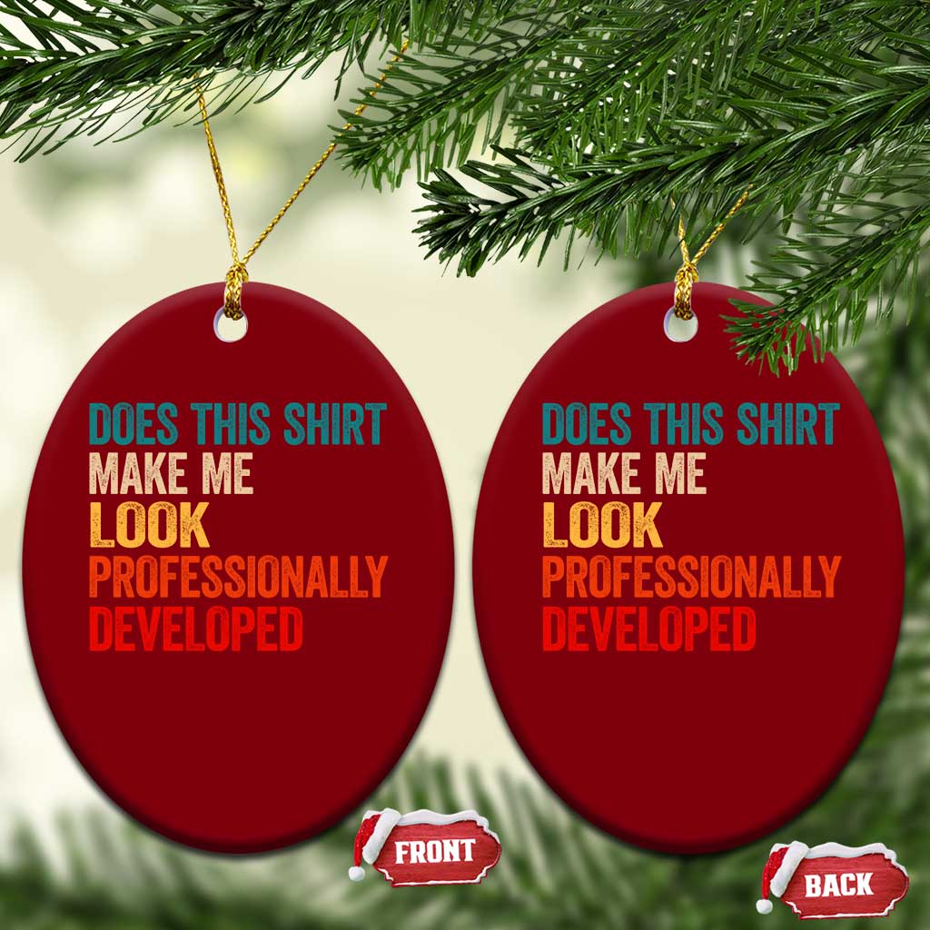 Does This Shirt Make Me Look Professionally Developed Ceramic Ornament Retro Funny Sarcastic TS11 Print Your Wear